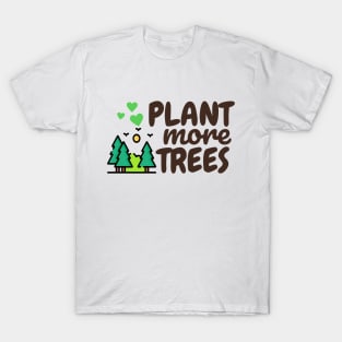 Plant more trees T-Shirt